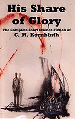 His Share of Glory: The Complete Works of C.M. Kornbluth