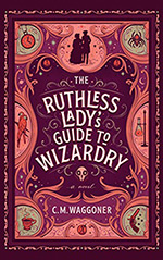 The Ruthless Lady's Guide to Wizardry: A Novel