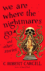 We Are Where the Nightmares Go: and Other Stories