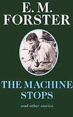 The Machine Stops:  And Other Stories