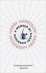 Harry Harrison! Harry Harrison!: A Memoir by Harry Harrison