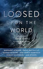 Loosed Upon the World: The Saga Anthology of Climate Fiction