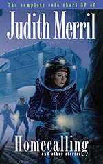 Homecalling and Other Stories: The Complete Solo Short SF of Judith Merril 