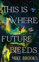 This Is Where the Future Bleeds