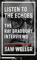 Listen to the Echoes: The Ray Bradbury Interviews