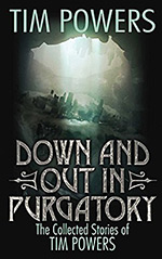 Down and Out in Purgatory: The Collected Stories of Tim Powers